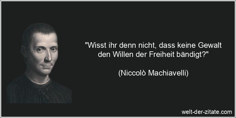 Niccolò Machiavelli Zitat Freiheit: Wisst ihr denn nicht, dass keine