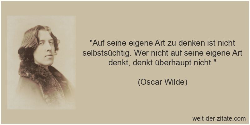 Oscar Wilde Zitat Denken: Auf seine eigene Art zu denken ist nicht
