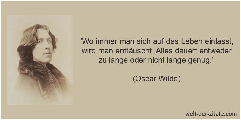 Oscar Wilde Zitat Enttäuschung: Wo immer man sich auf das Leben