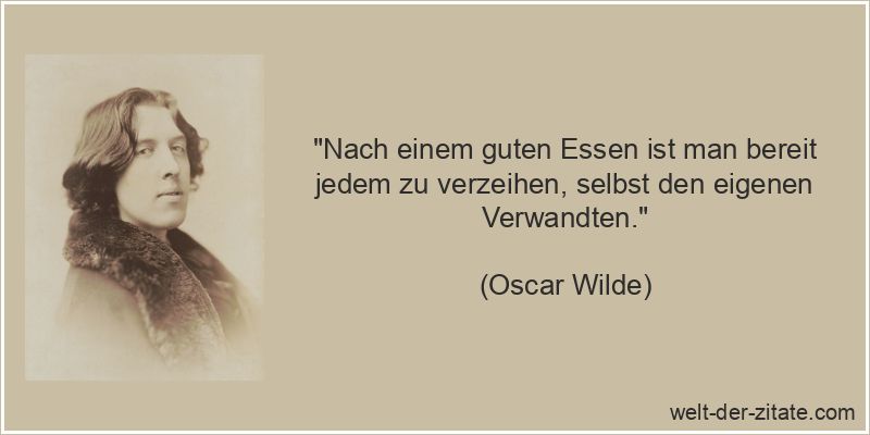 Oscar Wilde Zitat Ernährung, Essen: Nach einem guten Essen ist man