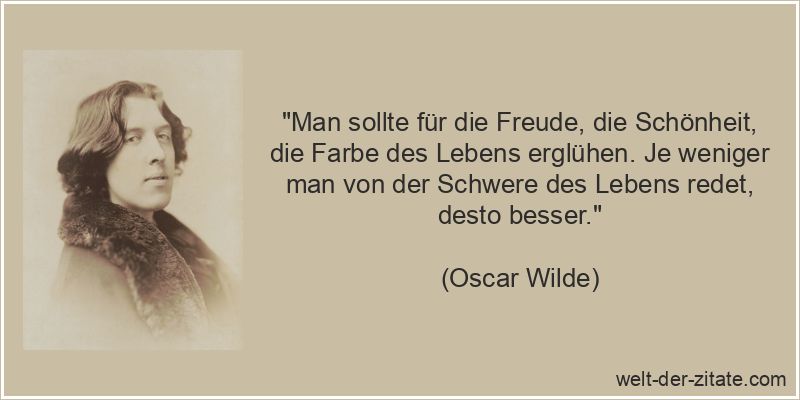 Oscar Wilde Zitat Freude: Man sollte für die Freude, die Schönheit,