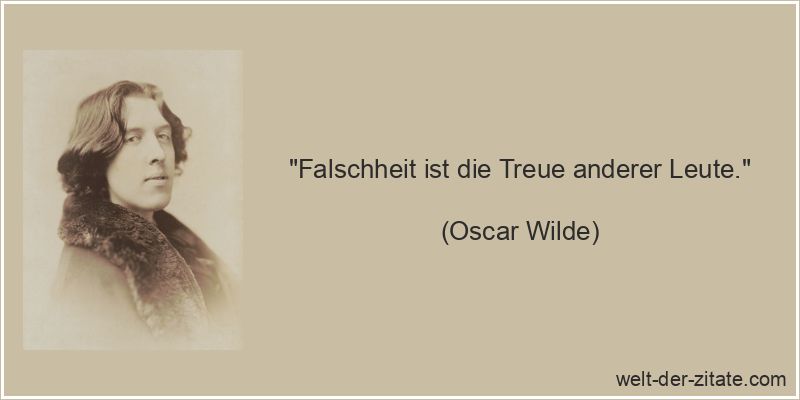 Oscar Wilde Zitat Hinterlist & Falschheit: Falschheit ist die