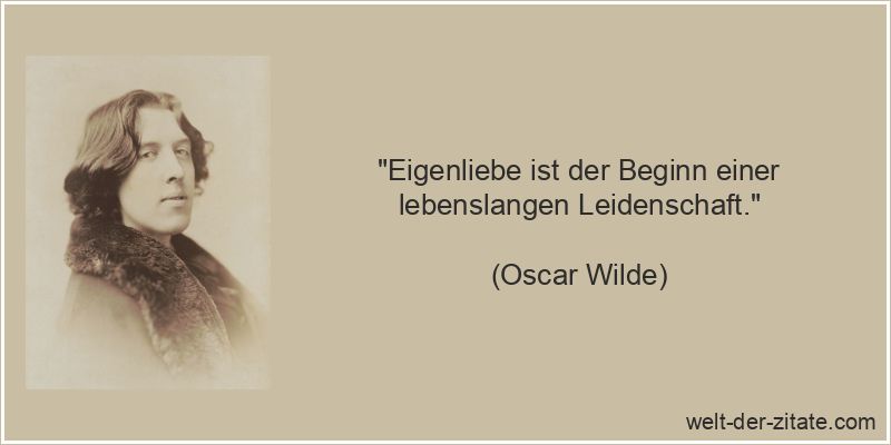 Oscar Wilde Zitat Selbstliebe: Eigenliebe ist der Beginn einer