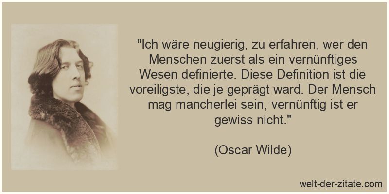 Oscar Wilde Zitat Vernunft: Ich wäre neugierig, zu erfahren, wer den