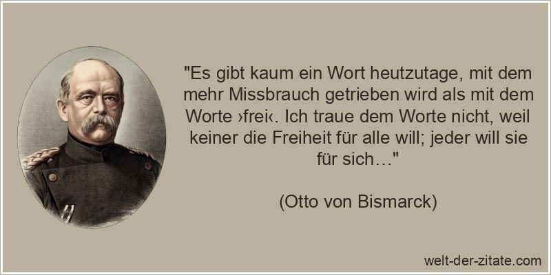 Otto von Bismarck Zitat Freiheit: Es gibt kaum ein Wort heutzutage,