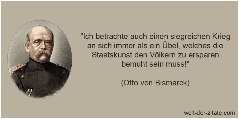 Otto von Bismarck Zitat Krieg: Ich betrachte auch einen siegreichen