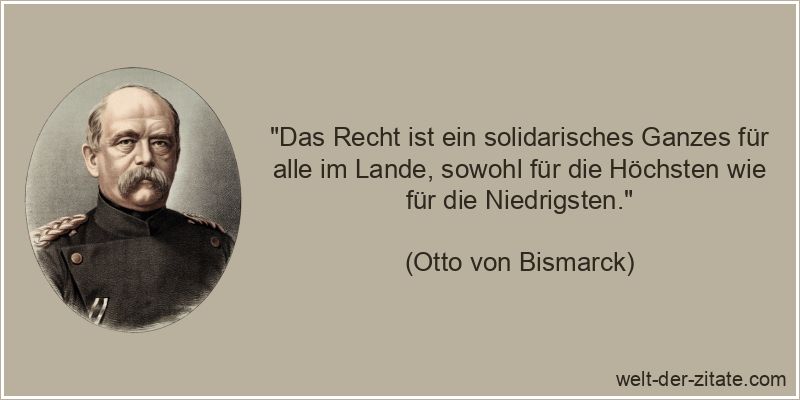 Otto von Bismarck Zitat Recht: Das Recht ist ein solidarisches Ganzes