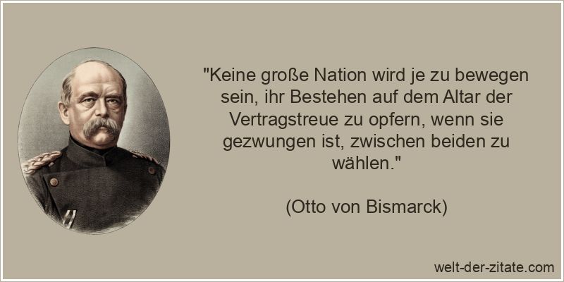 Otto von Bismarck Zitat Staat: Keine große Nation wird je zu bewegen