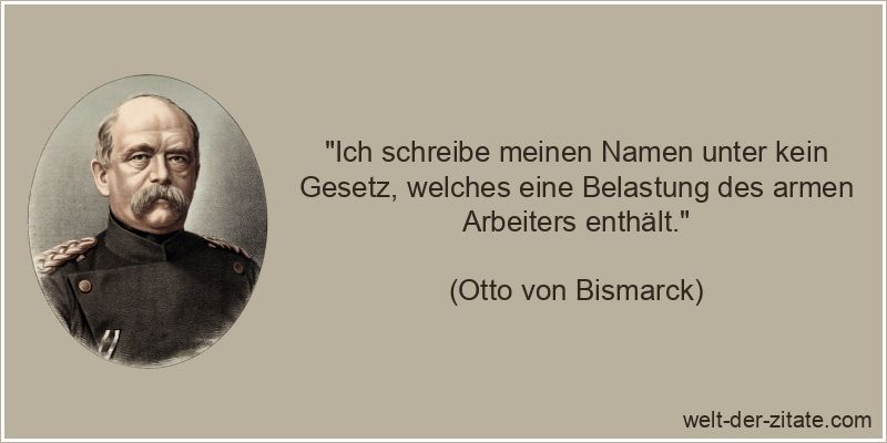 Otto von Bismarck Zitat Ungerechtigkeit: Ich schreibe meinen Namen