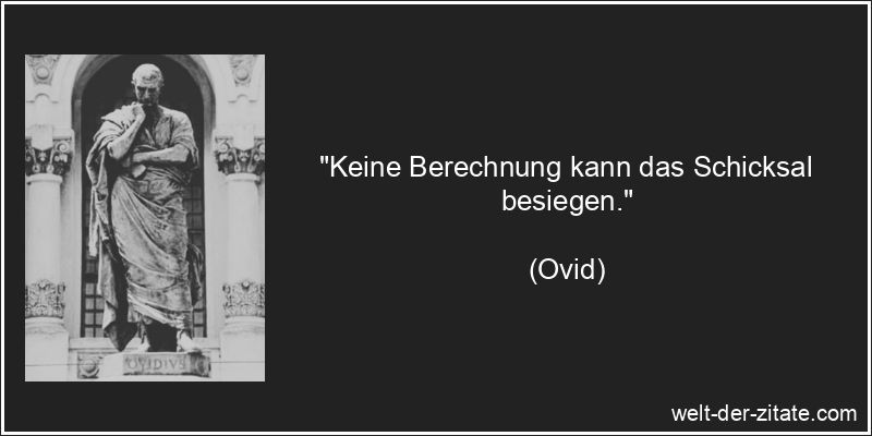 Ovid Zitat Schicksal: Keine Berechnung kann das Schicksal besiegen.