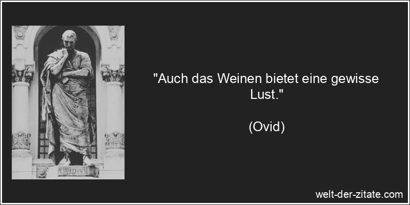 Ovid Zitat Weinen: Auch das Weinen bietet eine gewisse Lust.