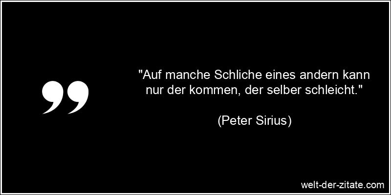 Peter Sirius Zitat Hinterlist & Falschheit: Auf manche Schliche