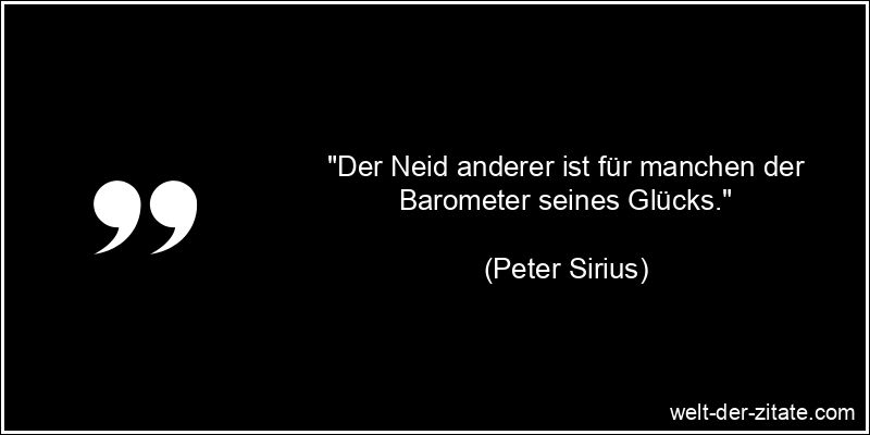 Peter Sirius Zitat Neid: Der Neid anderer ist für manchen der