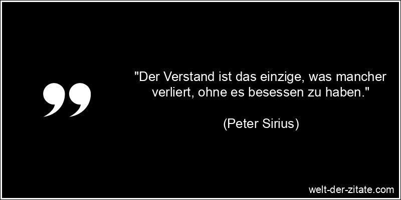Peter Sirius Zitat Verstand: Der Verstand ist das einzige, was