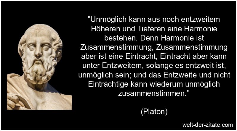 Platon Zitat Harmonie: Unmöglich kann aus noch entzweitem Höheren