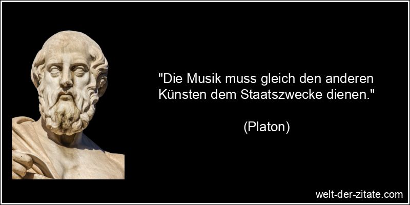 Platon Zitat Kunst, Musik & Gesang: Die Musik muss gleich den