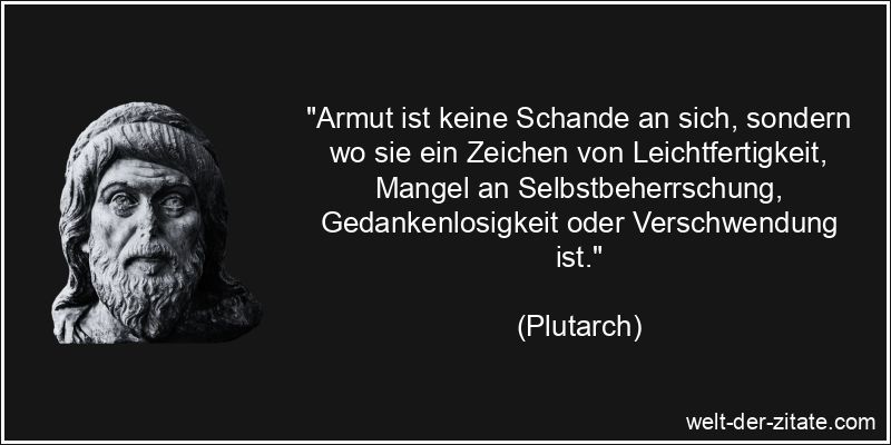 Plutarch Zitat Armut: Armut ist keine Schande an sich, sondern wo sie