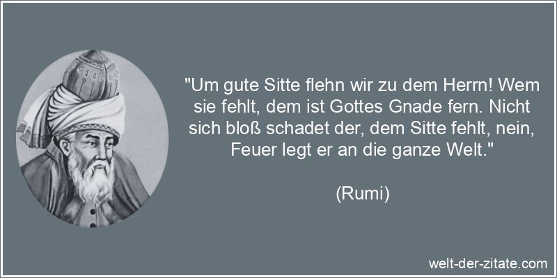 Rumi Zitat Anstand: Um gute Sitte flehn wir zu dem Herrn! Wem sie