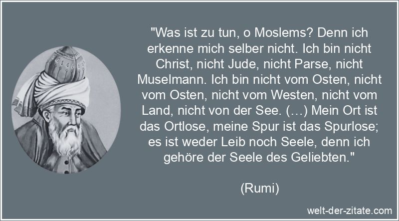 Rumi Zitat Moslem: Was ist zu tun, o Moslems? Denn ich erkenne mich