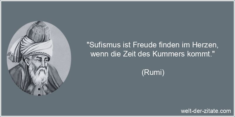 Rumi Zitat Sufismus: Sufismus ist Freude finden im Herzen, wenn die