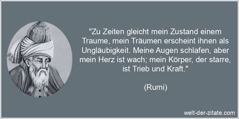 Rumi Zitat Träume: Zu Zeiten gleicht mein Zustand einem Traume, mein