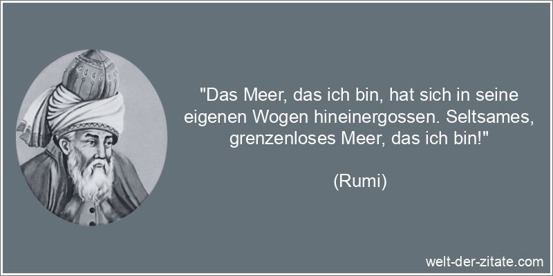 Rumi Zitat Weisheit: Das Meer, das ich bin, hat sich in seine eigenen