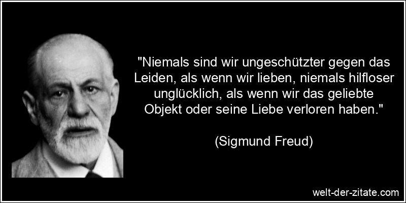 Sigmund Freud Zitat Liebe: Niemals sind wir ungeschützter gegen das