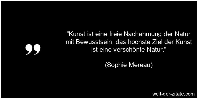 Sophie Mereau Zitat Kunst: Kunst ist eine freie Nachahmung der Natur