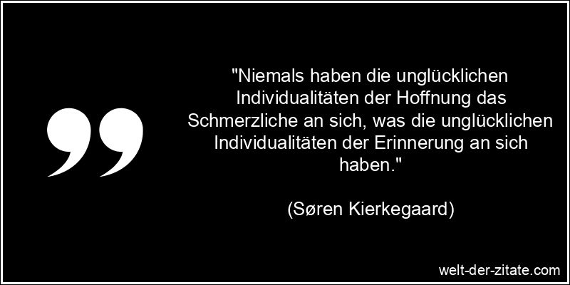 Søren Kierkegaard Zitat Individualität: Niemals haben die