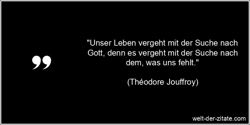 Théodore Jouffroy Zitat Gott: Unser Leben vergeht mit der Suche nach