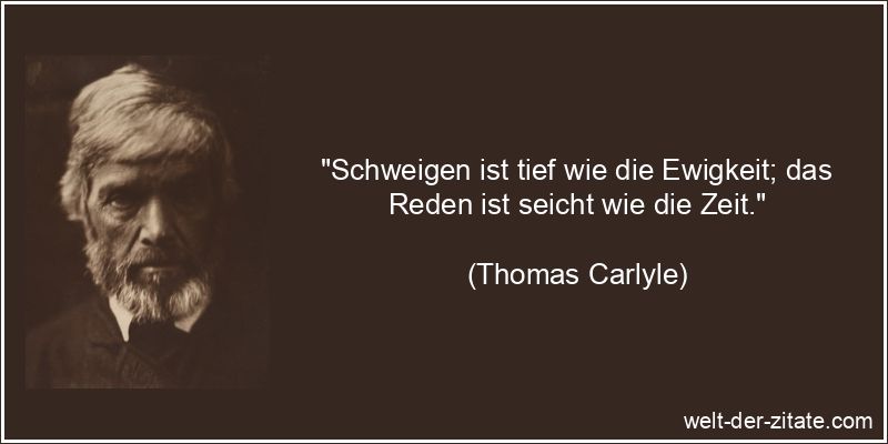 Thomas Carlyle Zitat Schweigen: Schweigen ist tief wie die Ewigkeit;