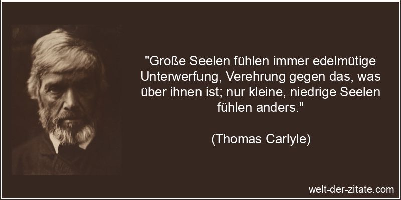 Thomas Carlyle Zitat Seele: Große Seelen fühlen immer edelmütige