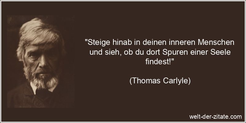 Thomas Carlyle Zitat Selbsterkenntnis: Steige hinab in deinen inneren