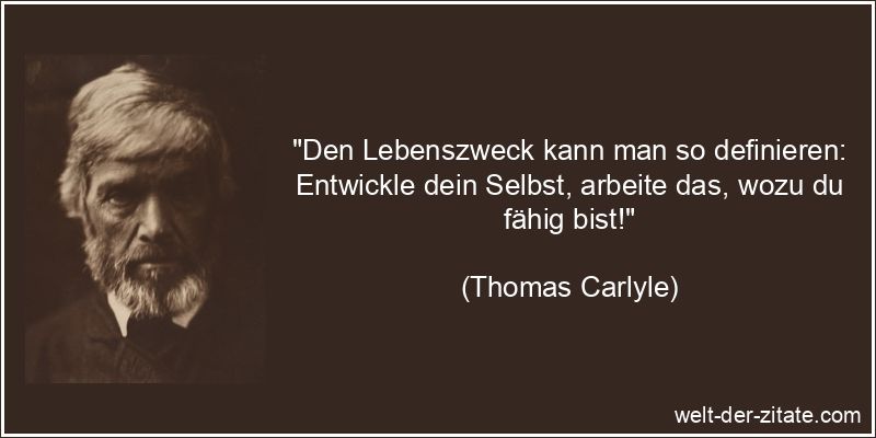 Thomas Carlyle Zitat Sinn des Lebens: Den Lebenszweck kann man so