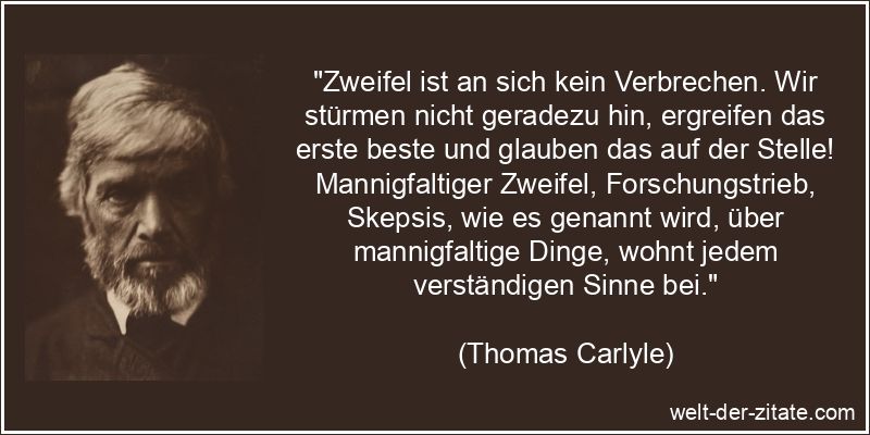 Thomas Carlyle Zitat Zweifel: Zweifel ist an sich kein Verbrechen.