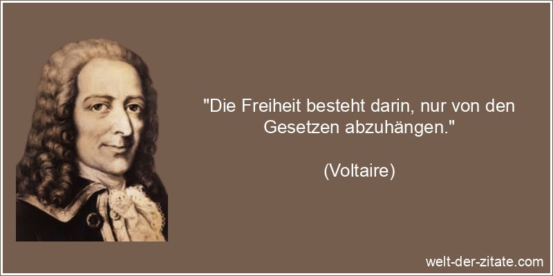 Voltaire Zitat Freiheit: Die Freiheit besteht darin, nur von den