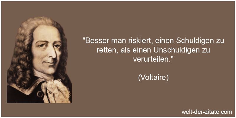 Voltaire Zitat Gerechtigkeit: Besser man riskiert, einen Schuldigen