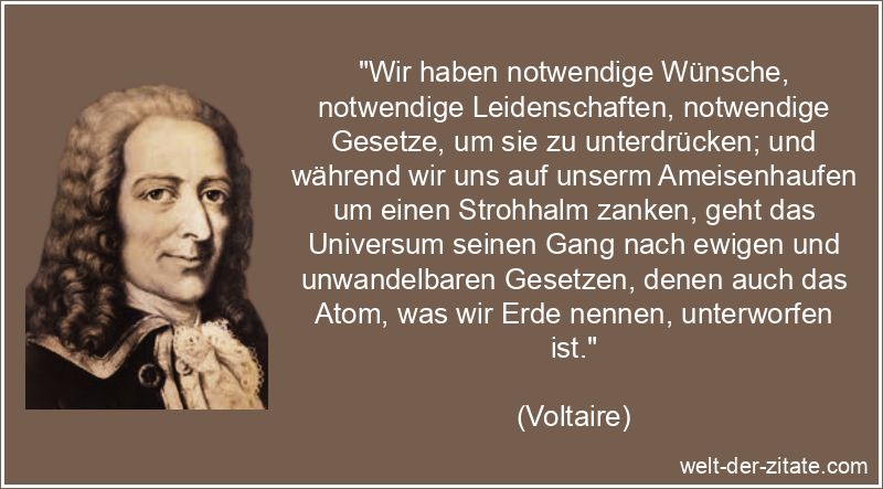 Voltaire Zitat Streiten & Zanken: Wir haben notwendige Wünsche,