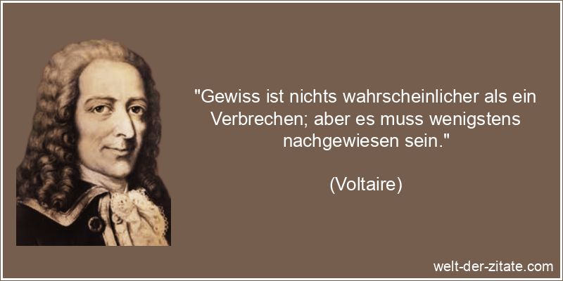 Voltaire Zitat Verbrechen: Gewiss ist nichts wahrscheinlicher als ein