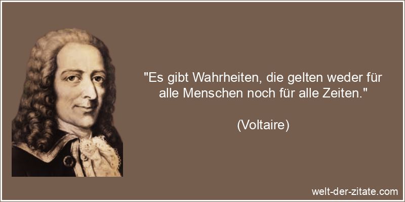 Voltaire Zitat Wahrheit: Es gibt Wahrheiten, die gelten weder für
