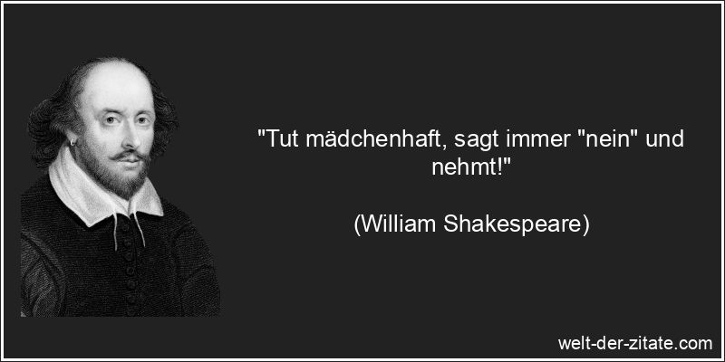 William Shakespeare Zitat Nehmen: Tut mädchenhaft, sagt immer nein