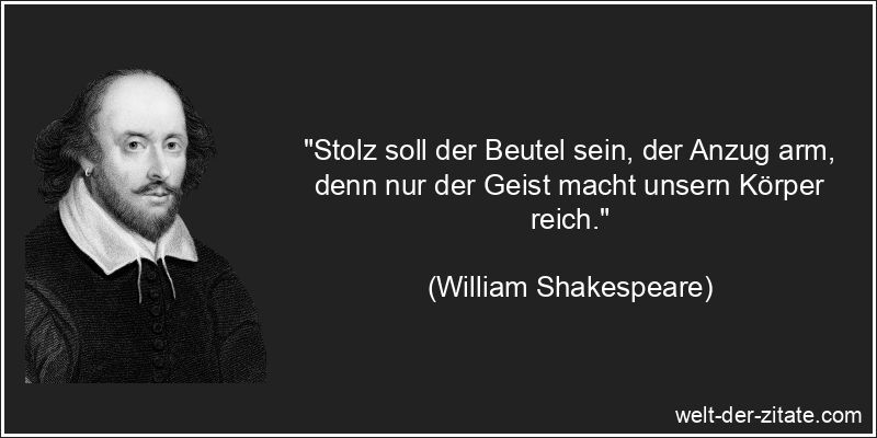 William Shakespeare Zitat Stolz: Stolz soll der Beutel sein, der