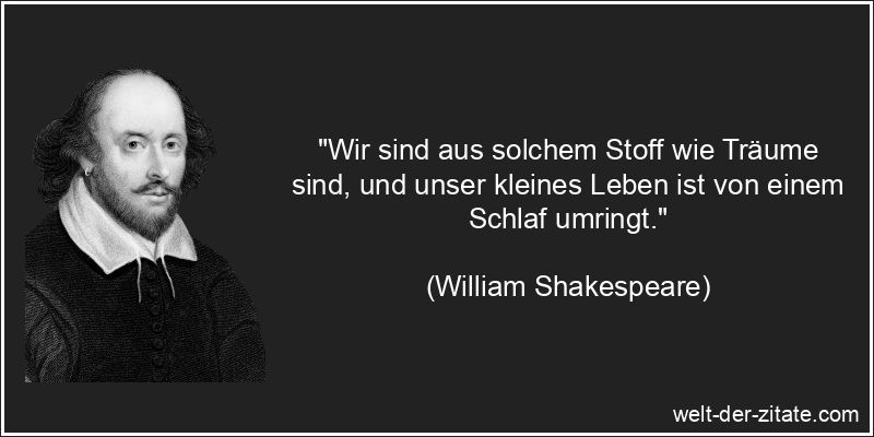 William Shakespeare Zitat Träume: Wir sind aus solchem Stoff wie