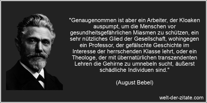 August Bebel Zitat Arbeiter: Genaugenommen ist aber ein Arbeiter, der