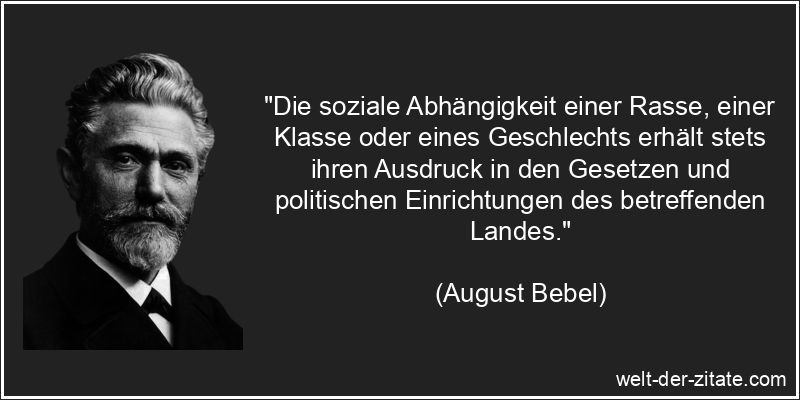 August Bebel Zitat Gesetz: Die soziale Abhängigkeit einer Rasse,