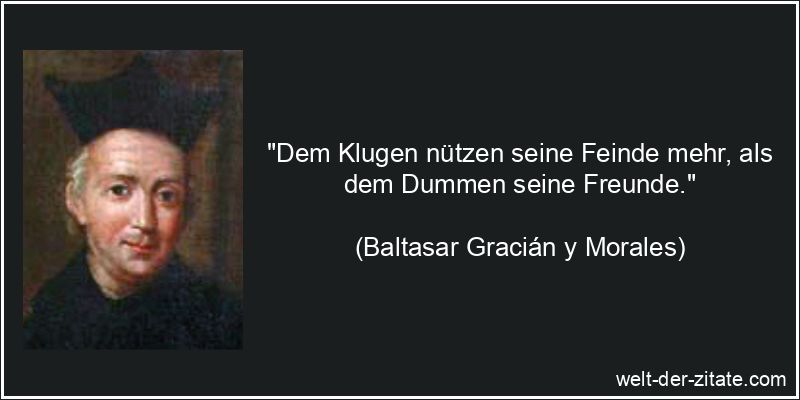 Baltasar Gracián y Morales Zitat Feindschaft: Dem Klugen nützen