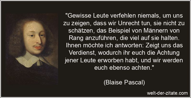 Blaise Pascal Zitat Achtung: Gewisse Leute verfehlen niemals, um uns