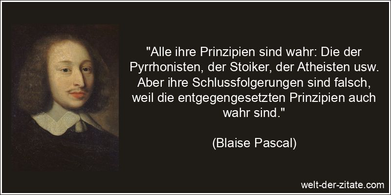 Blaise Pascal Zitat Prinzipien: Alle ihre Prinzipien sind wahr: Die