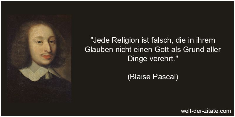 Blaise Pascal Zitat Religion: Jede Religion ist falsch, die in ihrem