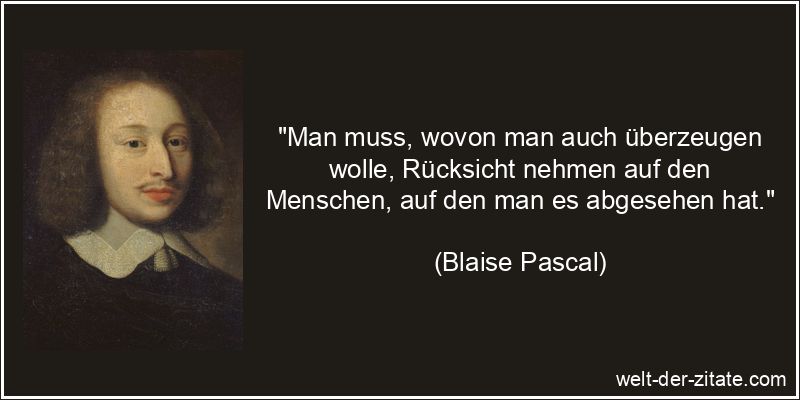 Blaise Pascal Zitat Überzeugung: Man muss, wovon man auch